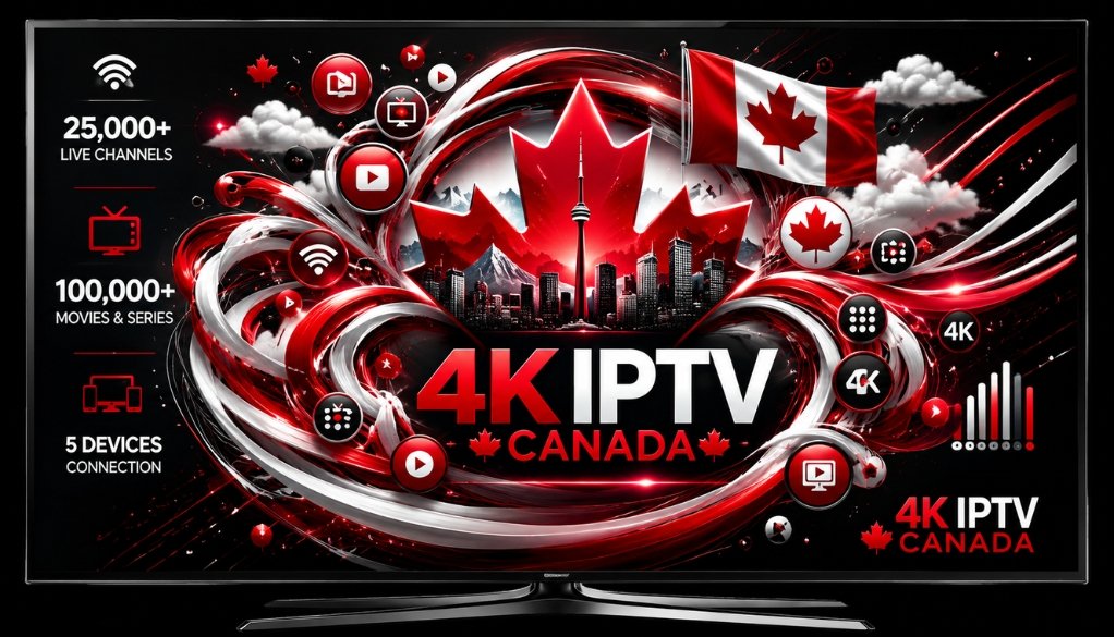IPTV MULTI-CONNECTION OPTIONS 4K IPTV Canada promotional graphic displayed on a smart TV, featuring Canadian flag, Toronto skyline, maple leaf design, 25,000+ live channels, 100,000+ movies and series, 5 device connections, 4K streaming, and premium entertainment in a bold red, white, and black theme.